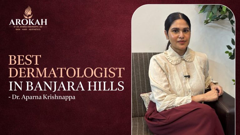 Best Dermatologist in Banjara Hills – Dr. Aparna Krishnappa
