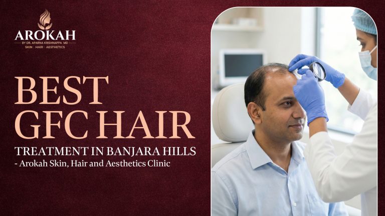 Best GFC Hair Treatment in Banjara Hills – Arokah Skin, Hair & Aesthetics Clinic