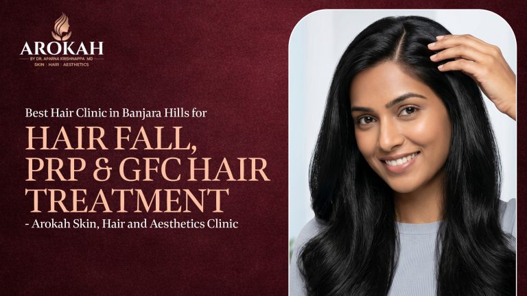 Best Hair Clinic in Banjara Hills for Hair Fall, PRP & GFC Hair Treatment—Arokah Skin, Hair & Aesthetic Clinic